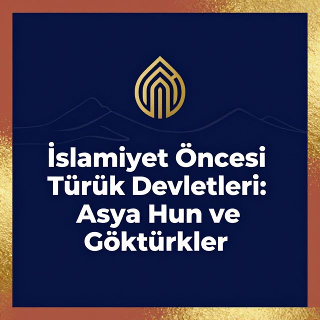 İslamiyet Öncesi Türk Devletleri: Asya Hun ve Göktürkler