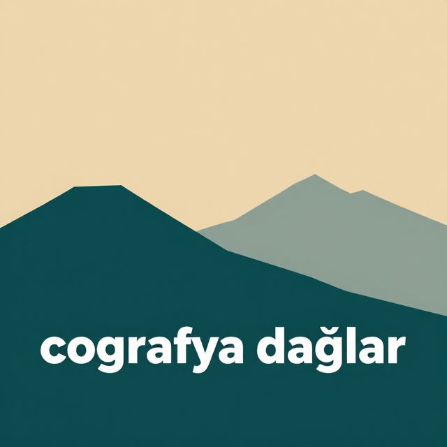 Coğrafyada Dağlar: Oluşumları ve Etkileri