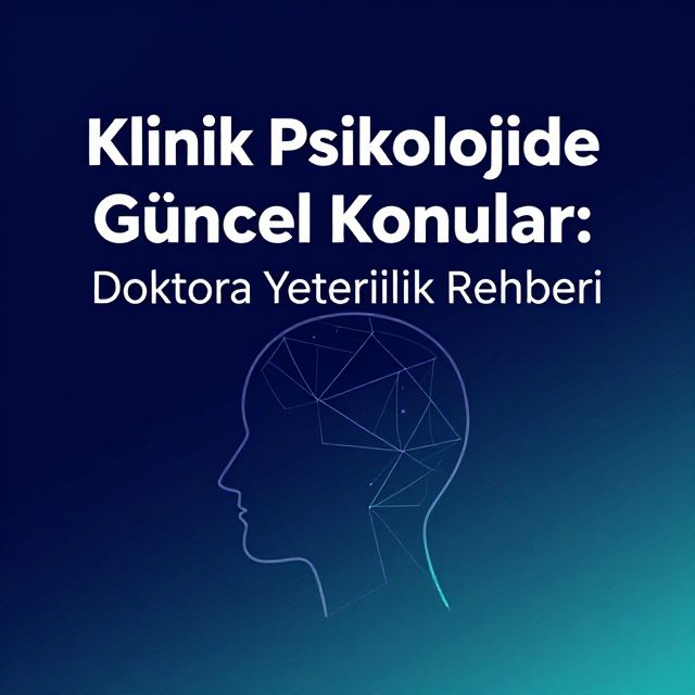 Klinik Psikolojide Güncel Konular: Doktora Yeterlilik Rehberi