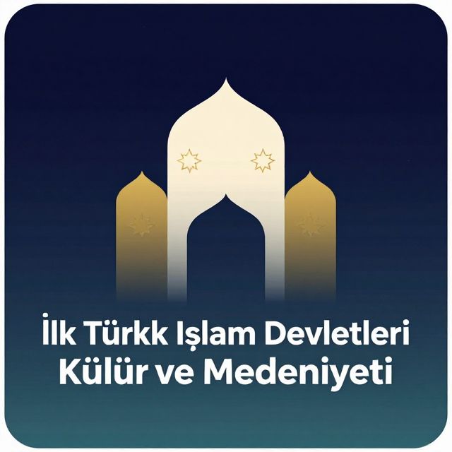 İlk Türk İslam Devletleri Kültür ve Medeniyeti