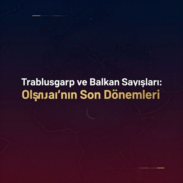 Trablusgarp ve Balkan Savaşları: Osmanlı'nın Son Dönemleri