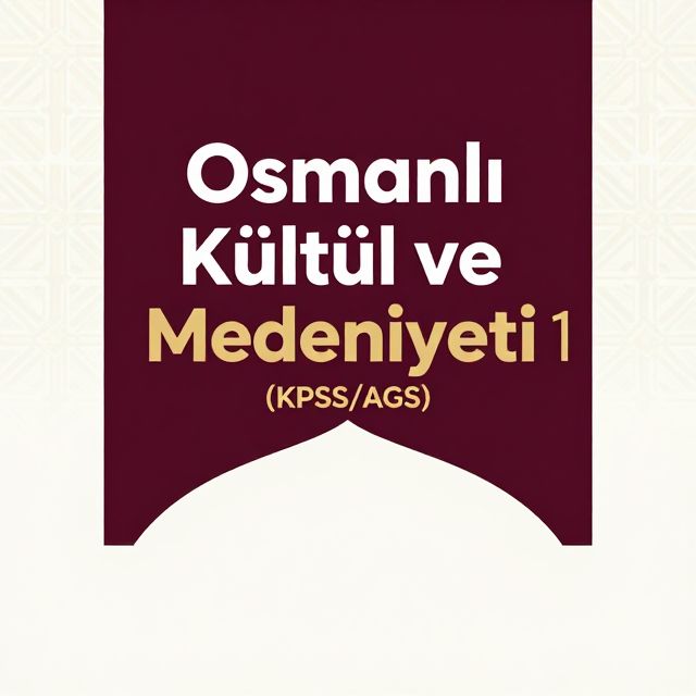 Osmanlı Kültür ve Medeniyeti 1 (KPSS/AGS)