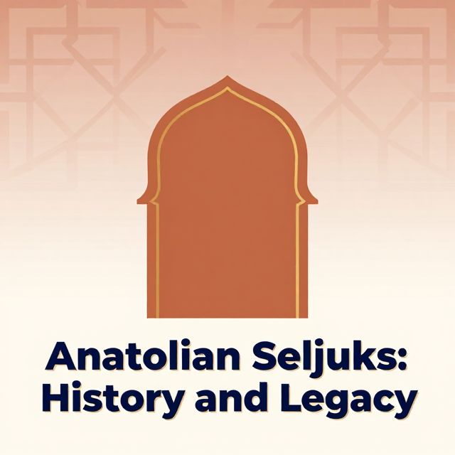 Anatolian Seljuks: History and Legacy
