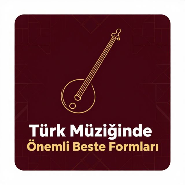 Türk Müziğinde Önemli Beste Formları