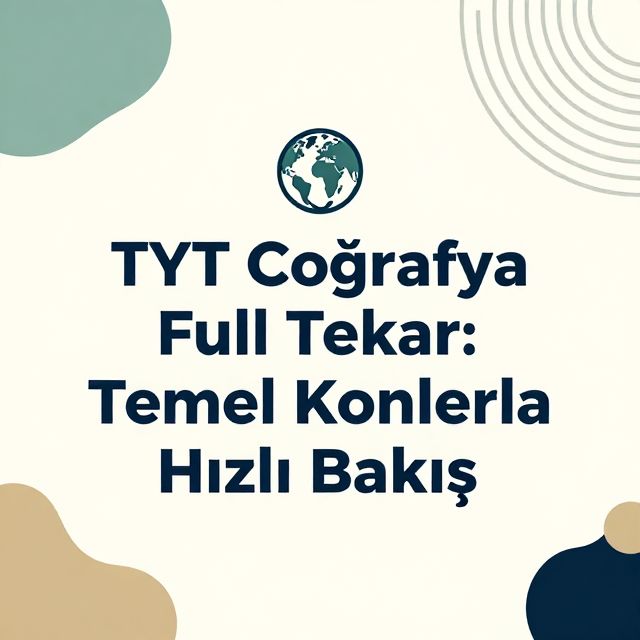 TYT Coğrafya Full Tekrar: Temel Konulara Hızlı Bakış