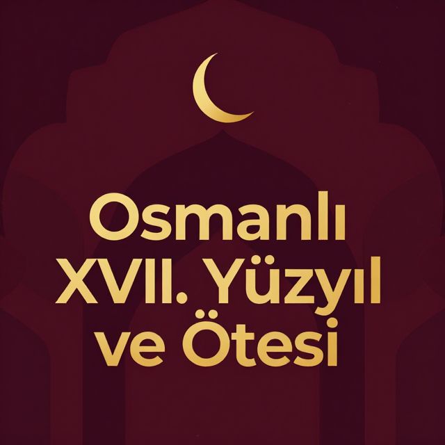 Osmanlı İmparatorluğu'nda XVII. Yüzyıl ve Ötesi