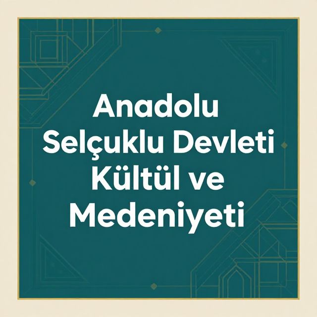 Anadolu Selçuklu Devleti Kültür ve Medeniyeti