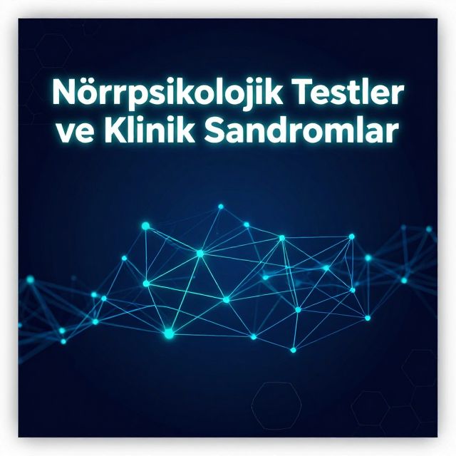 Nöropsikolojik Testler ve Klinik Sendromlar