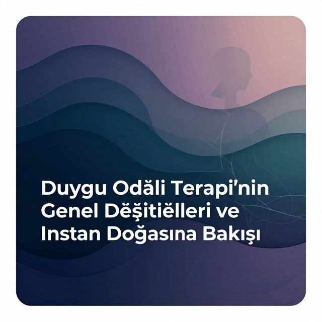Duygu Odaklı Terapi: Genel Özellikleri ve Danışma Süreci