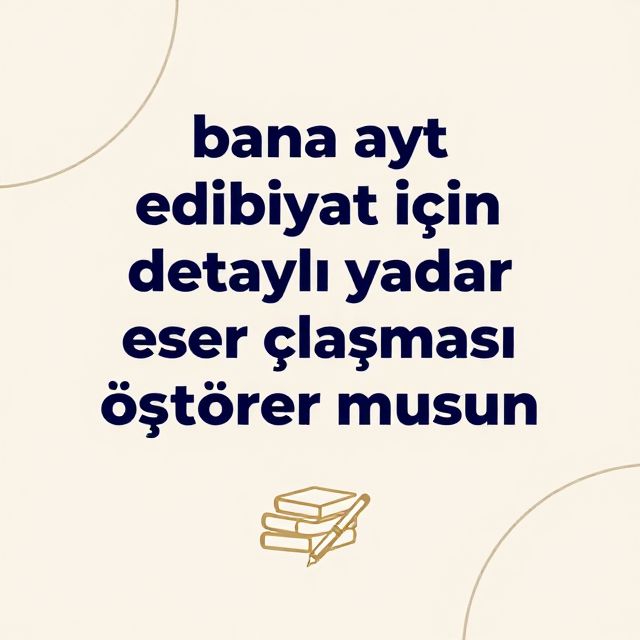 AYT Edebiyat: Yazar-Eser Çalışması Rehberi