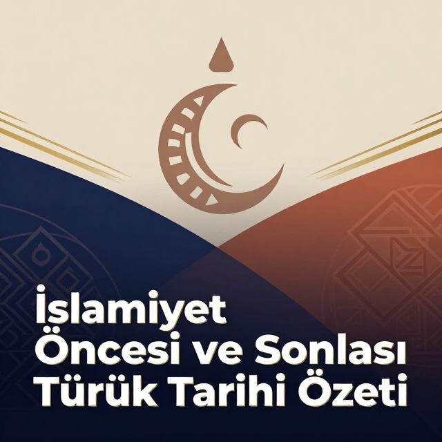 İslamiyet Öncesi ve Sonrası Türk Tarihi Özeti