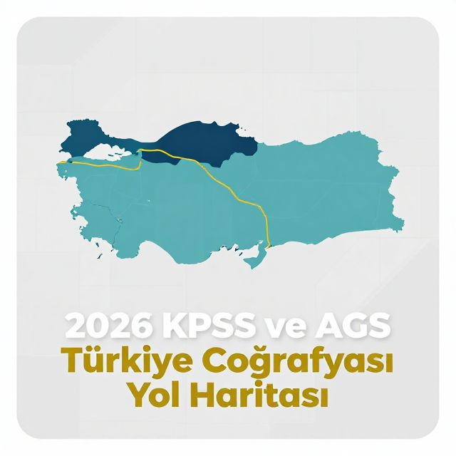 2026 KPSS ve AGS Türkiye Coğrafyası Yol Haritası