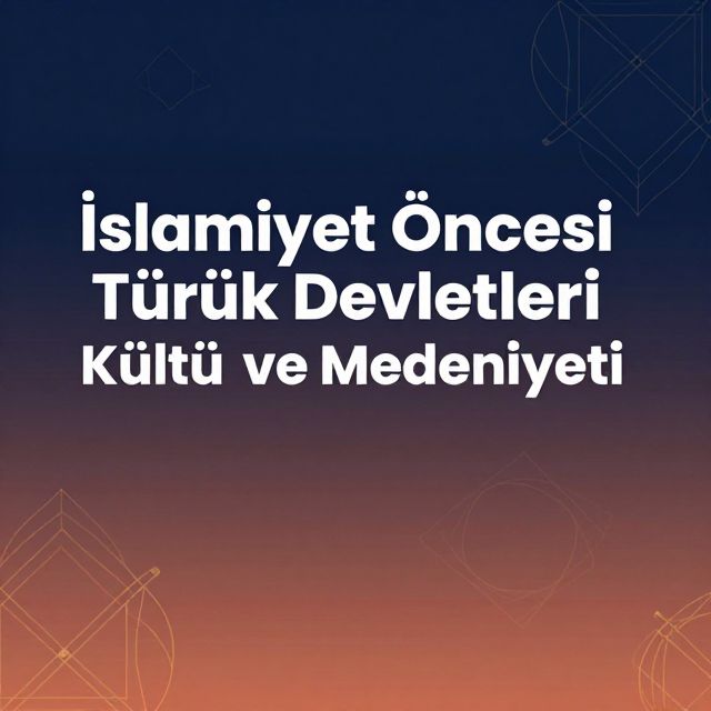 İslamiyet Öncesi Türk Devletleri Kültür ve Medeniyeti