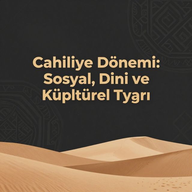 Cahiliye Dönemi: Sosyal, Dini ve Kültürel Yapı