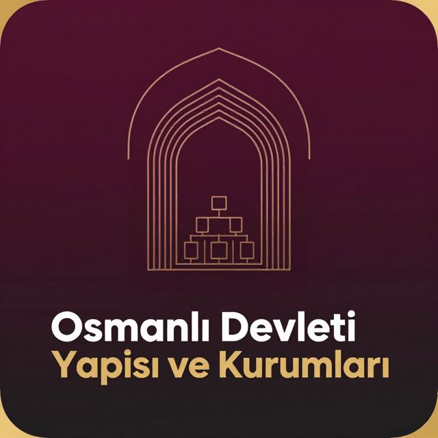 Osmanlı Devleti Yönetim Yapısı ve Kurumları
