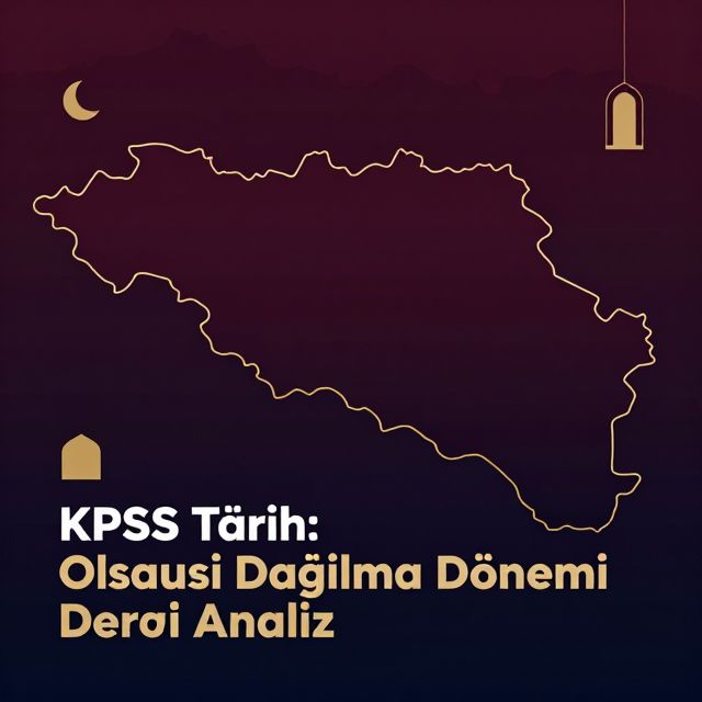 KPSS Tarih: Osmanlı Dağılma Dönemi Detaylı Analiz