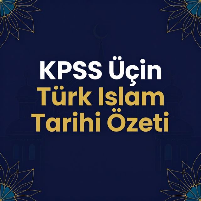 KPSS İçin Türk İslam Tarihi Özeti