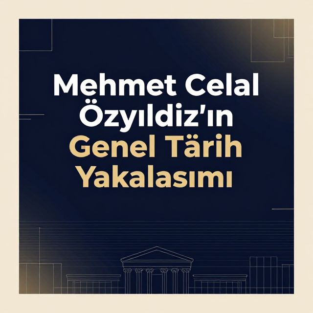 Mehmet Celal Özyıldız'ın Genel Tarih Yaklaşımı