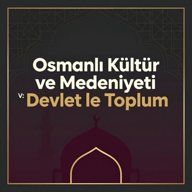 Osmanlı Kültür ve Medeniyeti V: Devlet ve Toplum