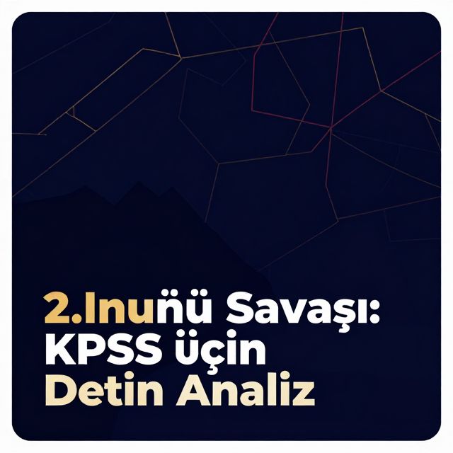 2. İnönü Savaşı: KPSS İçin Detaylı Analiz