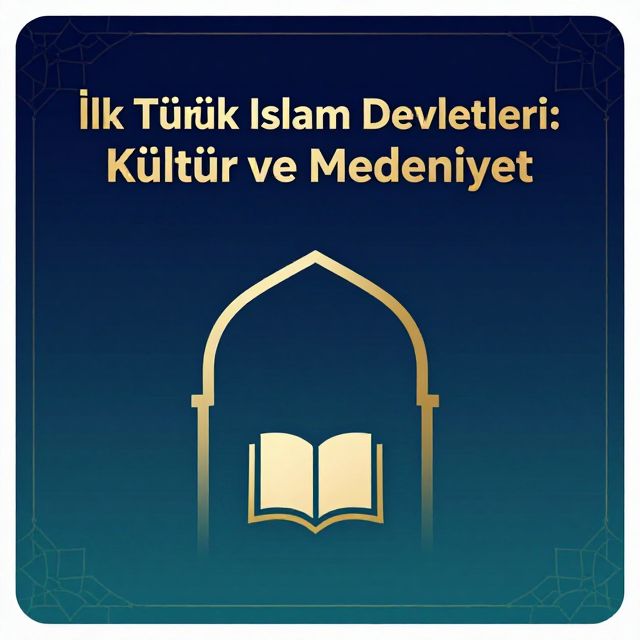 İlk Türk İslam Devletleri: Kültür ve Medeniyet