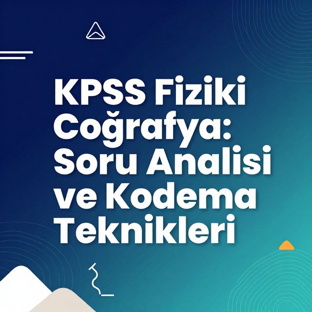 KPSS Fiziki Coğrafya: Soru Analizi ve Kodlama Teknikleri