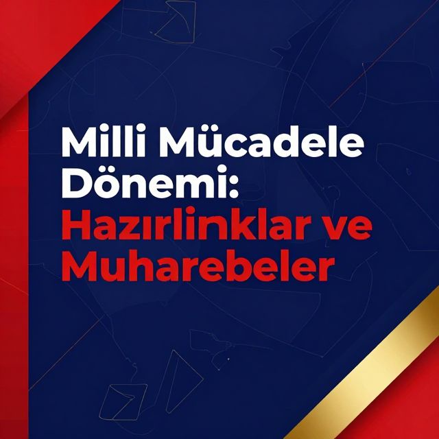 Milli Mücadele Dönemi: Hazırlıklar ve Muharebeler
