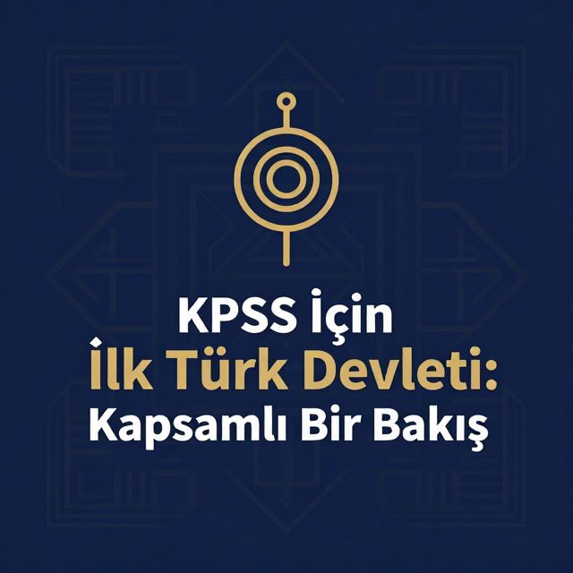 KPSS İçin İlk Türk Devletleri: Kapsamlı Bir Bakış