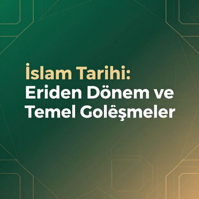 İslam Tarihi: Erken Dönem ve Temel Gelişmeler