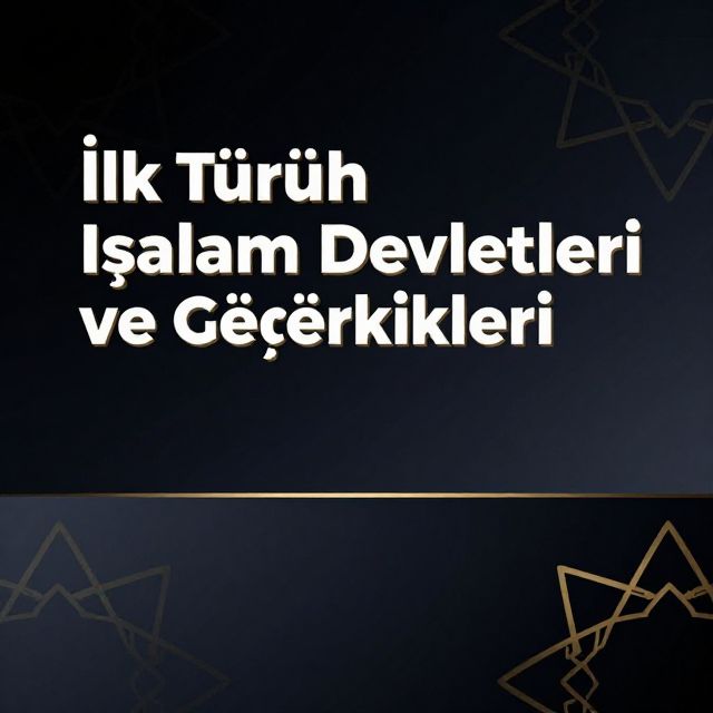 İlk Türk İslam Devletleri ve Özellikleri