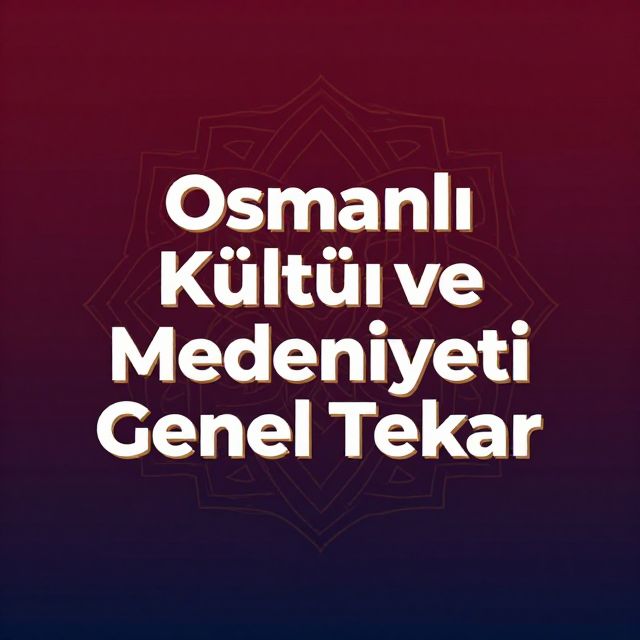 Osmanlı Kültür ve Medeniyeti Genel Tekrar