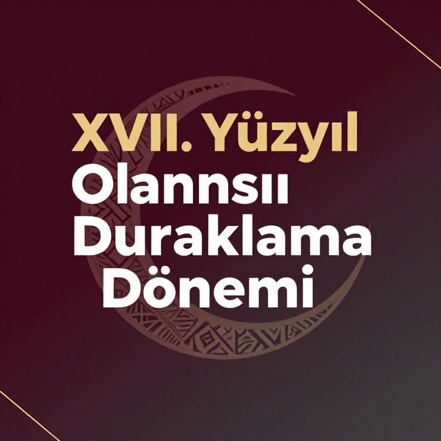 XVII. Yüzyıl Osmanlı Duraklama Dönemi