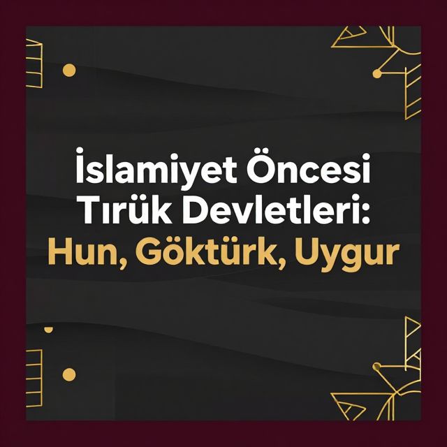 İslamiyet Öncesi Türk Devletleri: Hun, Göktürk, Uygur