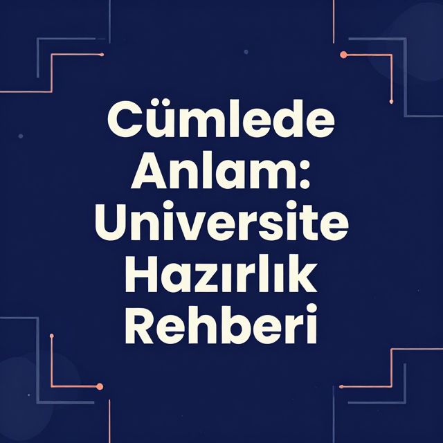 Cümlede Anlam: Üniversite Hazırlık Rehberi