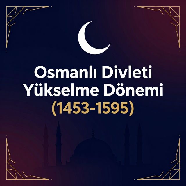 Osmanlı Devleti Yükselme Dönemi (1453-1595)