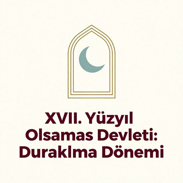 XVII. Yüzyıl Osmanlı Devleti: Duraklama Dönemi