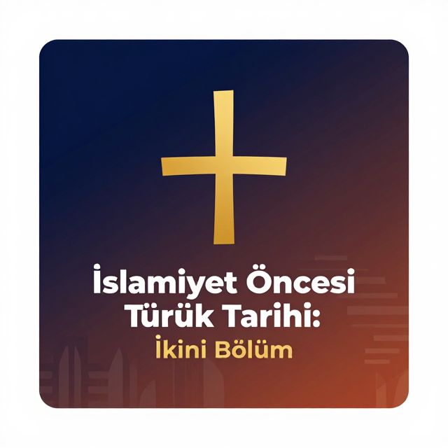 İslamiyet Öncesi Türk Tarihi: İkinci Bölüm