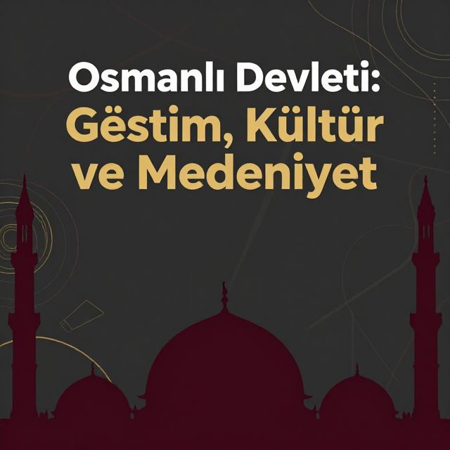 Osmanlı Devleti: Yönetim, Kültür ve Medeniyet