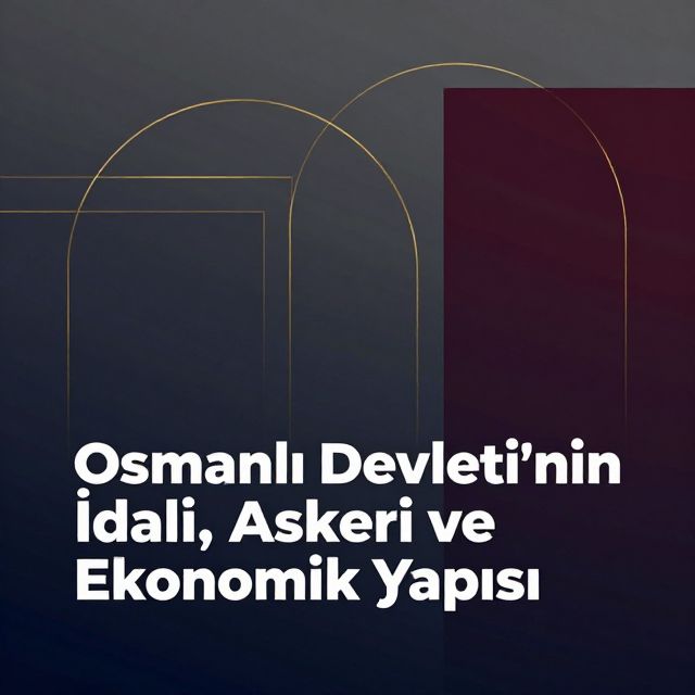 Osmanlı Devleti'nin İdari, Askeri ve Ekonomik Yapısı