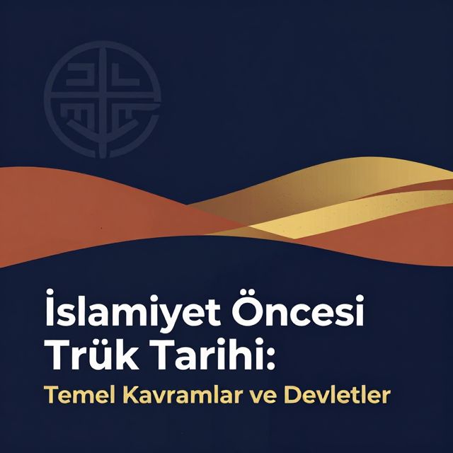 İslamiyet Öncesi Türk Tarihi: Temel Kavramlar ve Devletler