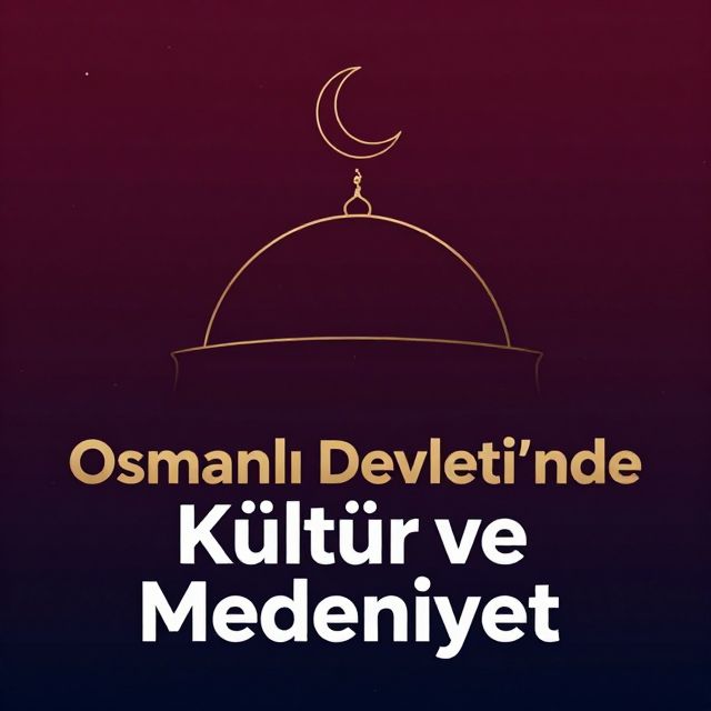 Osmanlı Devleti'nde Kültür ve Medeniyet