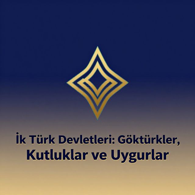 İlk Türk Devletleri: Göktürkler, Kutluklar ve Uygurlar