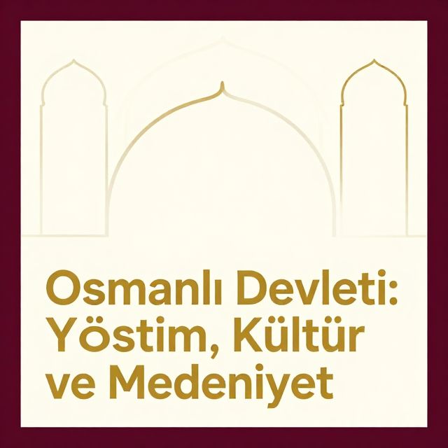 Osmanlı Devleti: Yönetim, Kültür ve Medeniyet
