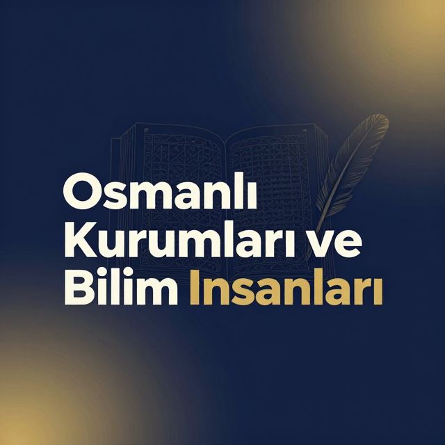 Osmanlı Eğitim Kurumları ve Bilim İnsanları