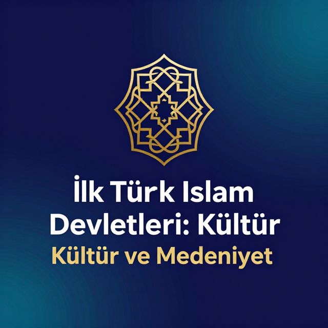 İlk Türk İslam Devletleri: Kültür ve Medeniyet