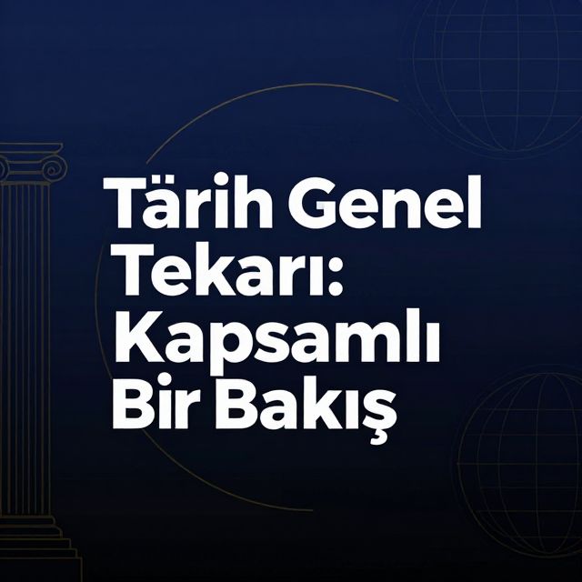 Tarih Genel Tekrarı: Kapsamlı Bir Bakış