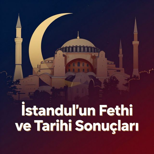 İstanbul'un Fethi ve Tarihi Sonuçları