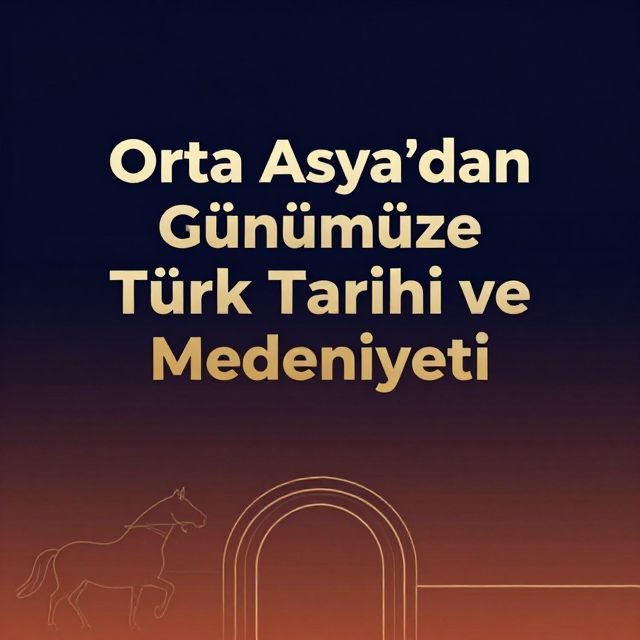Orta Asya'dan Günümüze Türk Tarihi ve Medeniyeti