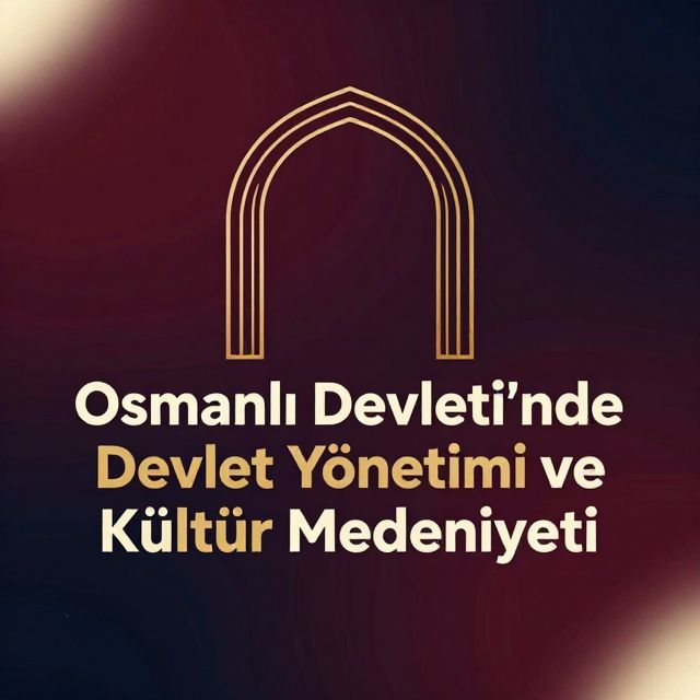 Osmanlı Devleti'nde Devlet Yönetimi ve Kültür Medeniyeti