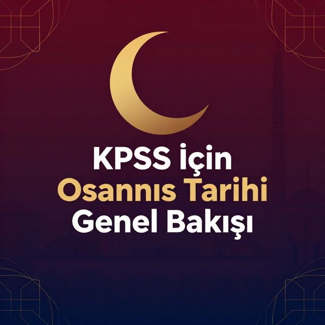 KPSS İçin Osmanlı Tarihi Genel Bakışı